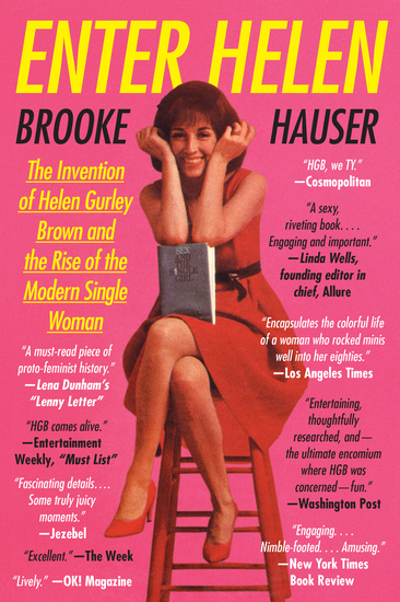 Enter Helen - The Invention of Helen Gurley Brown and the Rise of the Modern Single Woman - cover