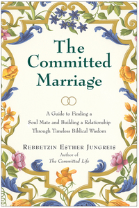 The Committed Marriage - A Guide to Finding a Soul Mate and Building a Relationship Through Timeless Biblical Wisdom