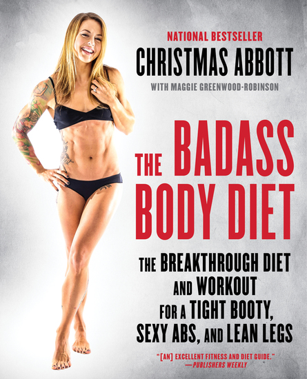 The Badass Body Diet - The Breakthrough Diet and Workout for a Tight Booty Sexy Abs and Lean Legs - cover