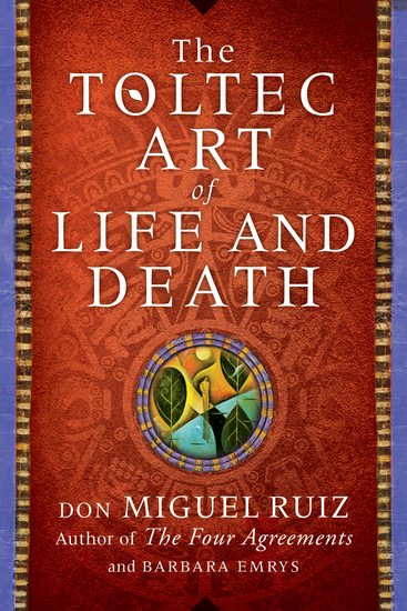 The Toltec Art of Life and Death - A Story of Discovery - cover