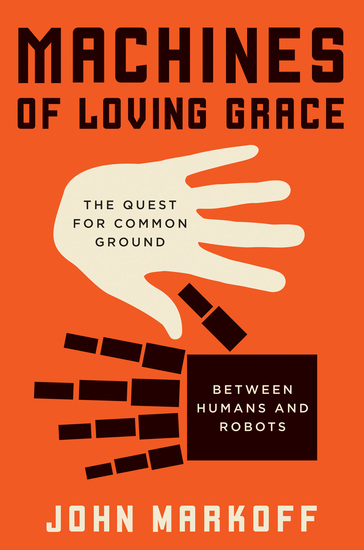 Machines of Loving Grace - The Quest for Common Ground Between Humans and Robots - cover