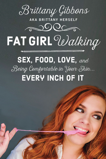 Fat Girl Walking - Sex Food Love and Being Comfortable in Your Skin…Every Inch of It - cover