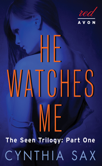 He Watches Me - The Seen Trilogy: Part One - cover
