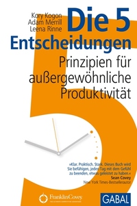 Die 5 Entscheidungen - Prinzipien für außergewöhnliche Produktivität