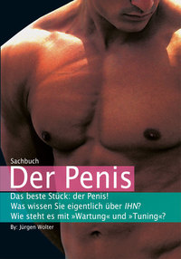 Der Penis - Was wissen Sie eigentlich über IHN? (Sachbuch)