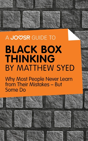 A Joosr Guide to… Black Box Thinking by Matthew Syed - Why Most People Never Learn from Their Mistakes—But Some Do - cover