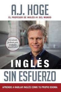 Inglés Sin Esfuerzo: Aprende A Hablar Inglés Como Nativo Del Idioma