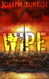 Wipe - Part 2 (A Post-Apocalyptic Story) - WIPE #2
