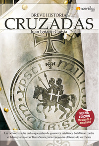 Breve Historia de las Cruzadas - Viva las ocho cruzadas en las que miles de guerreros cristianos batallaron contra el Islam y arrasaron Tierra Santa para conquistar el Reino de los Cielos