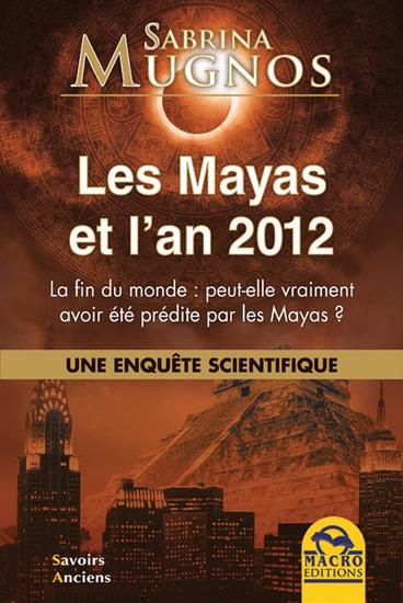 Les Mayas et l’an 2012 - Une enquête scientifique: la fin du monde peut-elle vraiment avoir été prédite par les Mayas ? - cover