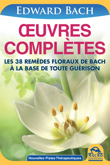 Œuvres Complètes de Edward Bach - Les 38 remèdes floraux d' Edward Bach à la base de toute guérison - cover