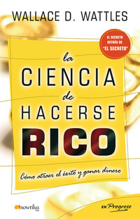 La ciencia de hacerse rico - Como atraer el éxito y ganar dinero