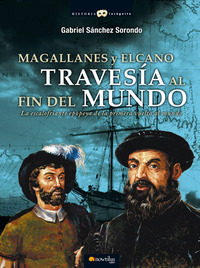 Magallanes y Elcano: Travesía al fin del mundo - La escalofriante epopeya de la primera vuelta al mundo