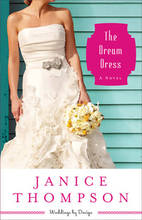 The Dream Dress (Weddings by Design Book #3) - A Novel