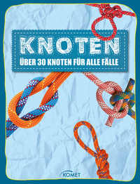 Knoten - über 30 Knoten für alle Fälle - Erleben entdecken spielen