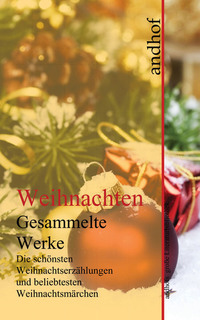 Weihnachten - Die schönsten Weihnachtserzählungen und beliebtesten Weihnachtsmärchen - Andofs große Literaturbibliothek