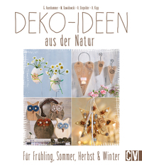 Deko-Ideen aus der Natur - Für Frühling Sommer Herbst & Winter