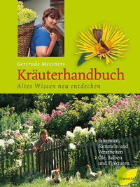 Gertrude Messners Kräuterhandbuch - Altes Wissen neu entdecken