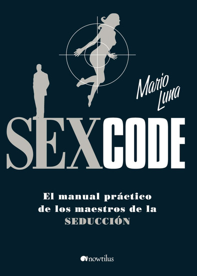 Sex Code El Manual Práctico De Los Maestros De La Seducción Read 3521