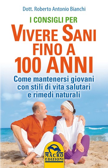 I consigli per vivere Sani fino a 100 anni - Come mantenersi giovani con stili di vita salutari e rimedi naturali - cover