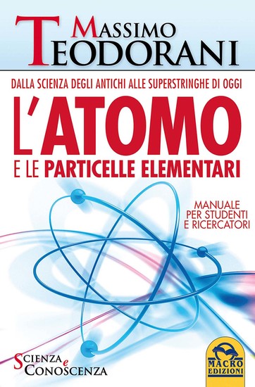 L'Atomo e le Particelle Elementari - Dalla scienza degli antichi alle superstringhe di oggi - Manuale per studenti e ricercatori - cover