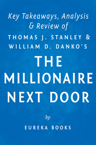 The Millionaire Next Door: by Thomas J Stanley and William D Danko | Key Takeaways Analysis & Review - The Surprising Secrets of America’s Wealthy - cover