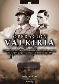 Operación Valkiria - 20 de julio de 1944 Objetivo:eliminar a Hitler Todos los detalles del complot que pudo cambiar la historia del siglo XX