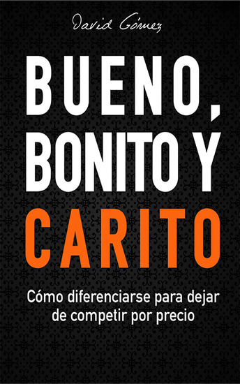 Bueno Bonito y Carito - Cómo diferenciarse para dejar de competir por precio - cover