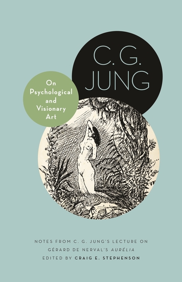 On Psychological and Visionary Art - Notes from C G Jung’s Lecture on Gérard de Nerval's Aurélia - cover