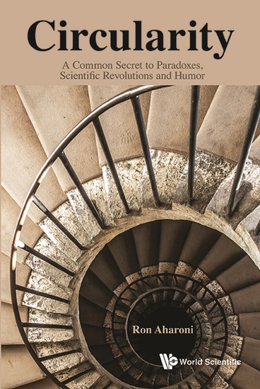 Circularity: A Common Secret To Paradoxes Scientific Revolutions And Humor - A Common Secret to Paradoxes Scientific Revolutions and Humor - cover