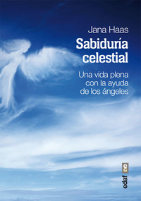 Sabiduría celestial - Una vida plena con la ayuda de los ángeles