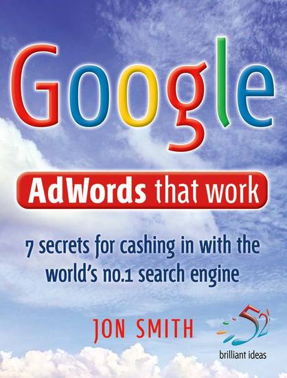 Google Adwords That Work - 7 secrets to cashing in with the world's no1 search engine - cover