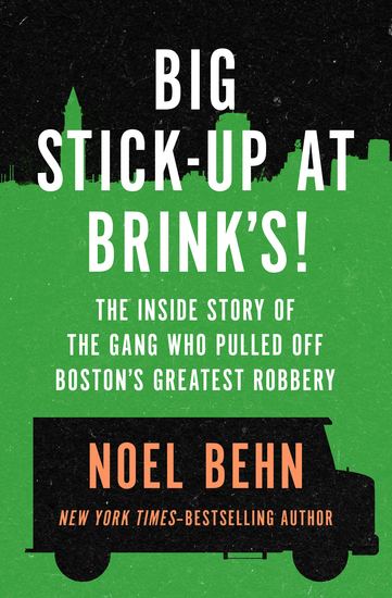 Big Stick-Up at Brink's! - The Inside Story of the Gang Who Pulled Off Boston's Greatest Robbery - cover
