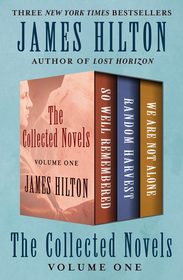 The Collected Novels Volume One - So Well Remembered Random Harvest and We Are Not Alone - cover