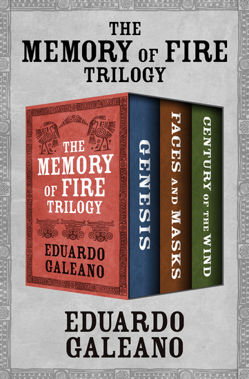 The Memory of Fire Trilogy - Genesis Faces and Masks and Century of the Wind - cover