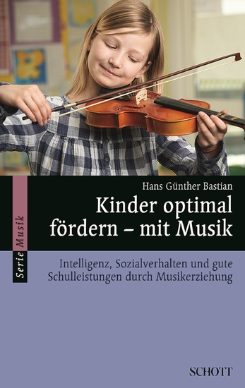 Kinder optimal fördern - mit Musik - Intelligenz Sozialverhalten und gute Schulleistungen durch Musikerziehung - cover