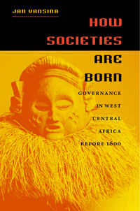 How Societies Are Born - Governance in West Central Africa before 1600