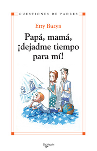Papá mamá ¡dejadme tiempo para mi!