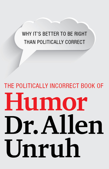 The Politically Incorrect Book of Humor - Why it’s better to be right than politically correct - cover