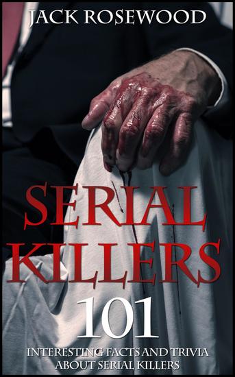 Serial Killers: 101 Interesting Facts And Trivia About Serial Killers - cover