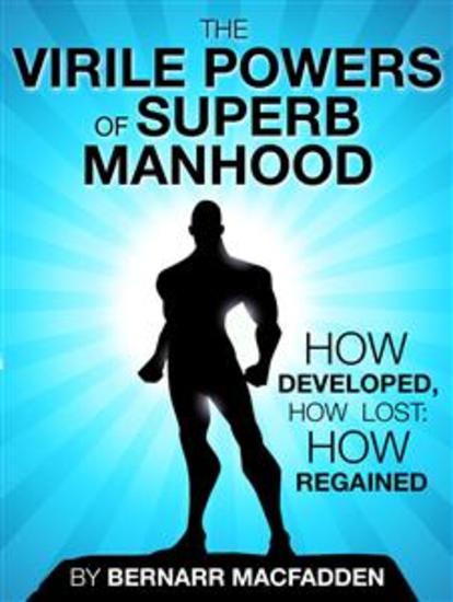 The Viril powers of superb manhood - How developed how lost: how regained - cover