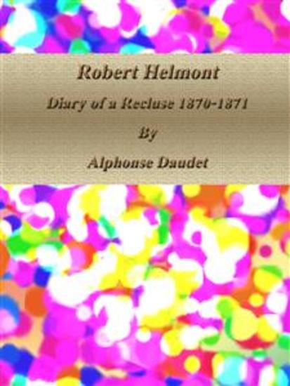 Robert Helmont: Diary of a Recluse 1870-1871 - cover