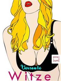 Versaute Witze - Die 888 besten Sexwitze aller Zeiten - zum Lachen Flirten Anmachen und Heißwerden (Illustrierte Ausgabe)