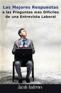 Las Mejores Respuestas A Las Preguntas Más Difíciles De Una Entrevista Laboral