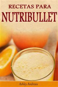 Recetas Para Nutribullet® Pérdida De Peso Y Licuados Para Tu Nutribullet®