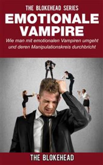 Emotionale Vampire: Wie Man Mit Emotionalen Vampiren Umgeht & Deren Manipulationskreis Durchbricht - cover