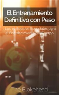 El Entrenamiento Definitivo Con Peso: Los 10 Equipos Esenciales Para El Fortalecimiento Del Cuerpo