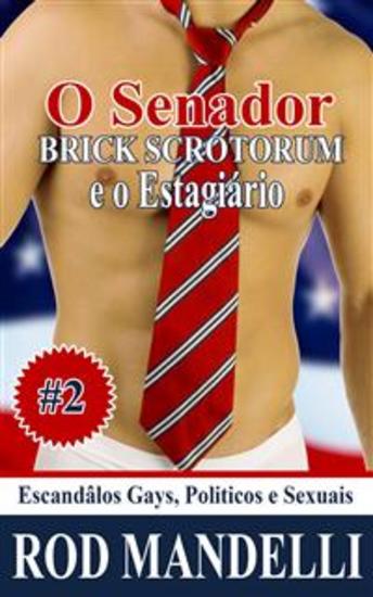 Escandâlos Gays Politicos E Sexuais #2: O Senator Brick Scrotorum E O Estagiário - cover