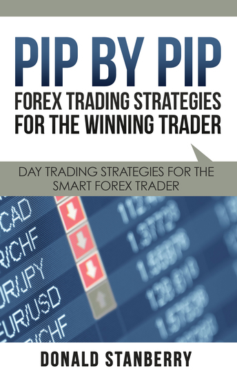 Pip By Pip: Forex Trading Strategies for the Winning Trader - Day Trading Strategies for the Smart Forex Trader - cover