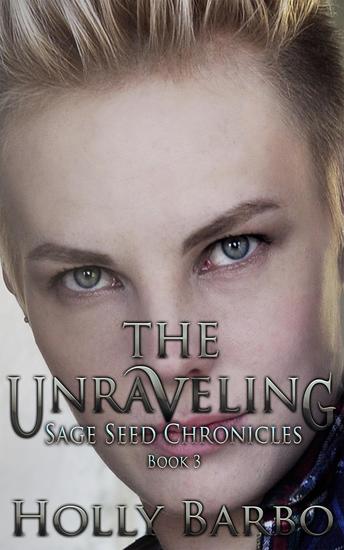 The Unraveling - The Sage Seed Chronicles #3 - cover